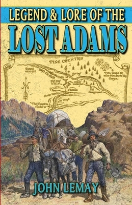 Legend & Lore of the Lost Adams by Lemay, John