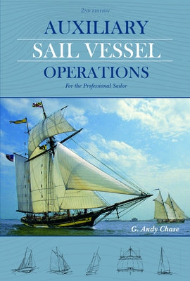 Auxiliary Sail Vessel Operations, 2nd Edition: For the Professional Sailor by Chase, George Anderson