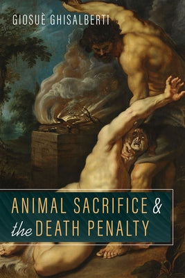 Animal Sacrifice and the Death Penalty by Ghisalberti, Giosuè