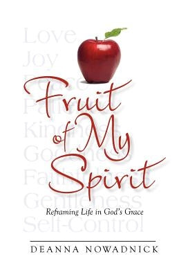 Fruit of My Spirit by Nowadnick, Deanna
