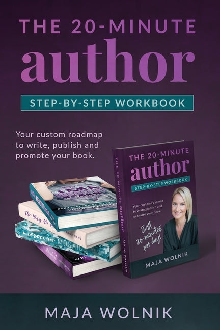The 20-minute Author Self Publishing Secrets: Your custom roadmap to write, publish and promote your book. by Wolnik, Maja