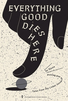 Everything Good Dies Here: Tales from the Linker Universe and Beyond by Thieret, Adrian