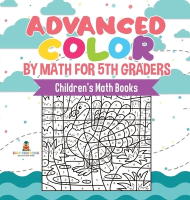 Advanced Color by Math for 5th Graders Children's Math Books by Baby Professor