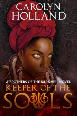 Keeper of the Souls: A Brothers of the Dark Veil Novel - Book III by Holland, Carolyn