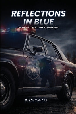 Reflections in Blue: An Adventurous Life Remembered by Zancanata, R.