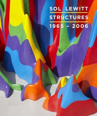 Sol Lewitt: Structures, 1965-2006 by Baume, Nicholas