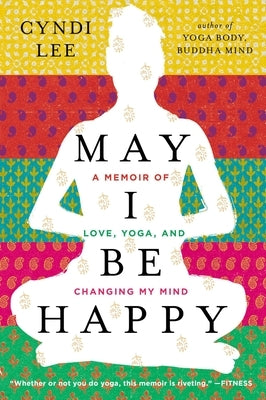 May I Be Happy: A Memoir of Love, Yoga, and Changing My Mind by Lee, Cyndi