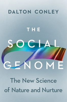 The Social Genome: The New Science of Nature and Nurture by Conley, Dalton