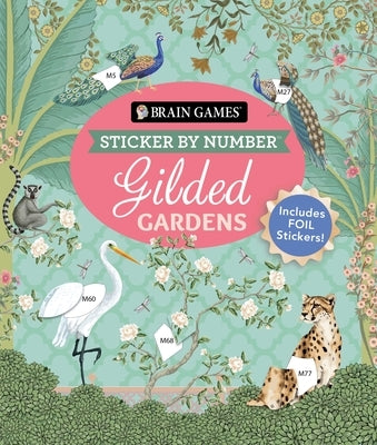 Brain Games - Sticker by Number: Gilded Gardens (24 Images to Sticker): Includes 2 Foil Sticker Sheets to Complete Each Image! by Publications International Ltd