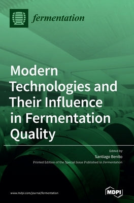 Modern Technologies and Their Influence in Fermentation Quality by Benito, Santiago