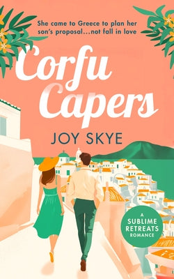 Corfu Capers: Laugh and Fall in Love with This Feel-Good Romantic Comedy by Skye, Joy