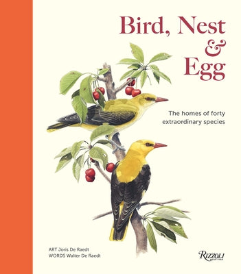 Bird, Nest & Egg: The Homes of Forty Extraordinary Species by de Raedt, Walter
