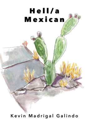 Hell/a Mexican by Madrigal Galindo, Kevin