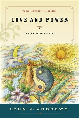 Love & Power: Awakening to Mastery by Andrews, Lynn V.
