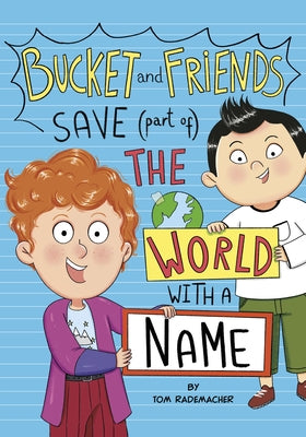 Bucket and Friends Save (Part Of) the World with a Name by Rademacher, Tom