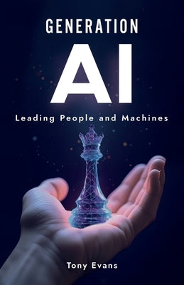 Generation AI: Leading People and Machines by Evans, Tony