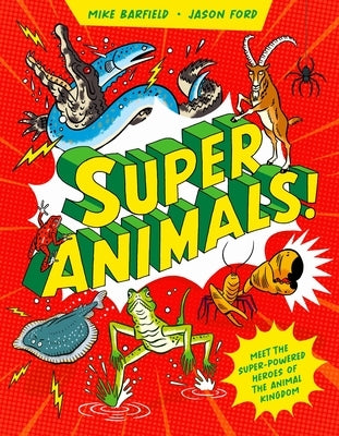 Super Animals!: Meet the Superpowered Heroes of the Animal Kingdom by Barfield, Mike
