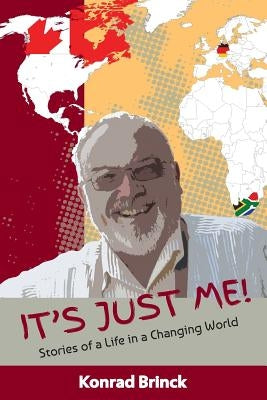 It's Just Me - Stories Of A Life In A Changing World by Brinck, Konrad