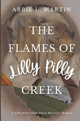 The Flames of Lilly Pilly Creek: Cozy ghost mystery amateur sleuth by Martin, Abbie L.