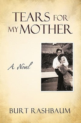 Tears for My Mother by Burt Rashbaum, Rashbaum