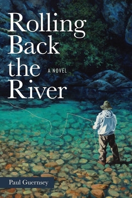 Rolling Back the River by Guernsey, Paul