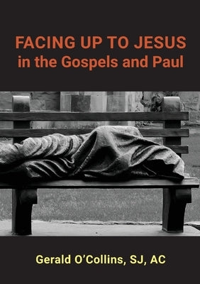 FACING UP TO JESUS in the Gospels and Paul by O'Collins, Gerald
