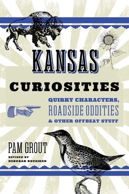 Kansas Curiosities: Quirky Characters, Roadside Oddities & Other Offbeat Stuff by Bouziden, Deborah