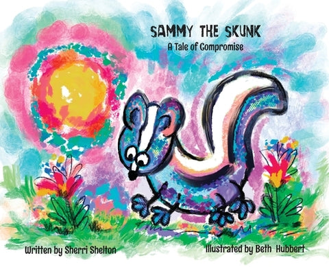 Sammy the Skunk: A Tale of Compromise by Shelton, Sherri