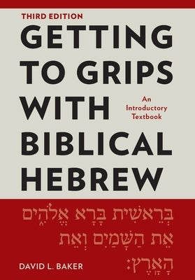 Getting to Grips with Biblical Hebrew, 3rd Edition: An Introductory Textbook by Baker, David