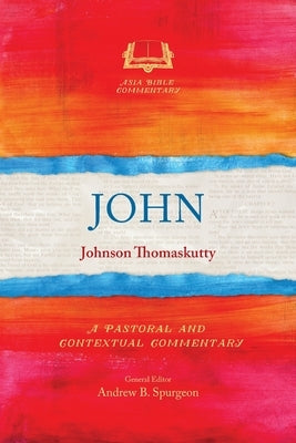 John: A Pastoral and Contextual Commentary by Thomaskutty, Johnson