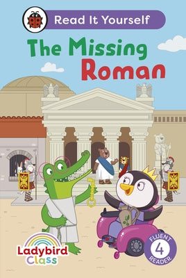 Ladybird Class the Missing Roman: Read It Yourself - Level 4 Fluent Reader by Ladybird