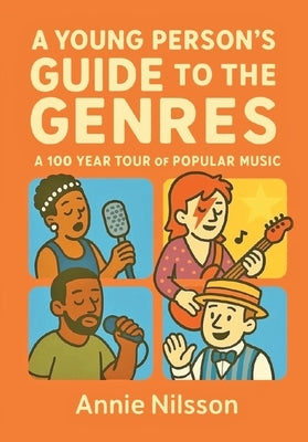 A Young Person's Guide To The Genres: A 100 Year Tour Through Popular Music by Nilsson, Annie