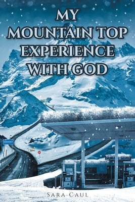 My Mountain Top Experience with God by Caul, Sara