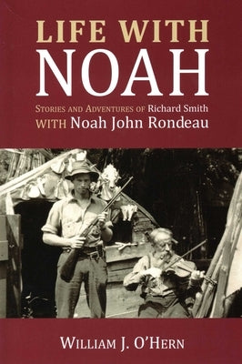 Life With Noah: Stories and Adventures of Richard Smith by O'Hern, William J.