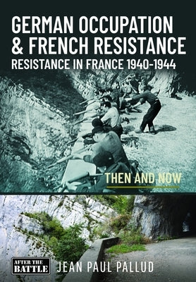 German Occupation & French Resistance - The Early Struggle: Resistance in France 1940-1943 Then and Now by Pallud, Jean Paul