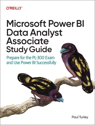Microsoft Power Bi Data Analyst Associate Study Guide: Prepare for the Pl-300 Exam and Apply Best Practice Design by Turley, Paul
