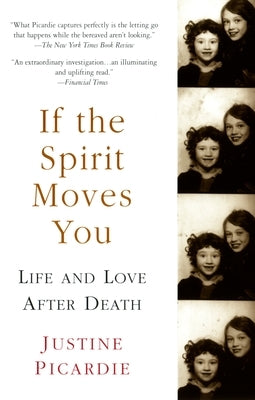 If the Spirit Moves You: Life and Love After Death by Picardie, Justine