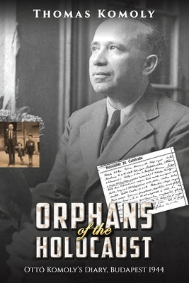 Orphans of the Holocaust by Komoly, Thomas