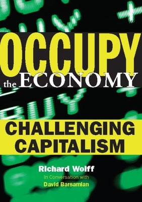 Occupy the Economy: Challenging Capitalism by Wolff, Richard D.