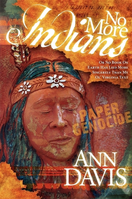 No More Indians: Or No Book on Earth Has Lied More Sincerely Than My Ol' Virginia Text by Davis, Ann
