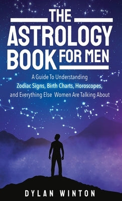 The Astrology Book for Men by Winton, Dylan