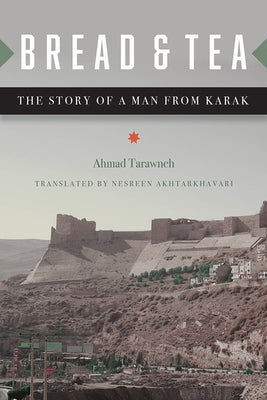 Bread and Tea: The Story of a Man from Karak by Tarawneh, Ahmad
