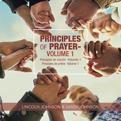 Principles of Prayer: Volume 1 by Johnson, Lincoln