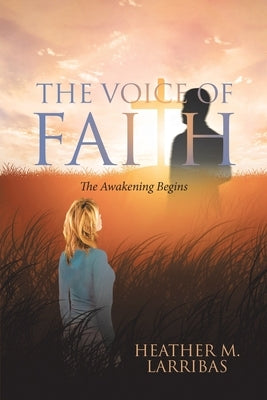 The Voice of Faith: The Awakening Begins by Larribas, Heather M.