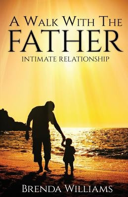 A Walk with the Father by Williams, Brenda