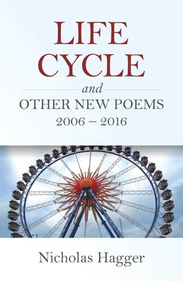 Life Cycle and Other New Poems: 2006-2016 by Hagger, Nicholas