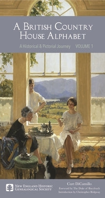 A British Country House Alphabet: A Historical and Pictorial Journey Volume 1 by DiCamillo, Curt