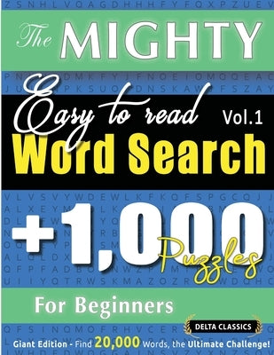 The Mighty Easy to Read Word Search - 1,000 Puzzles for Beginners - Delta Classics - Giant Edition - Find 20,000 Words, the Ultimate Challenge! by Delta Classics