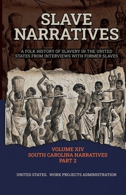 Slave Narratives Volume XIV South Carolina Narratives Part 2 by Administration, Wp