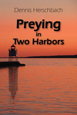 Preying in Two Harbors: Volume 4 by Herschbach, Dennis